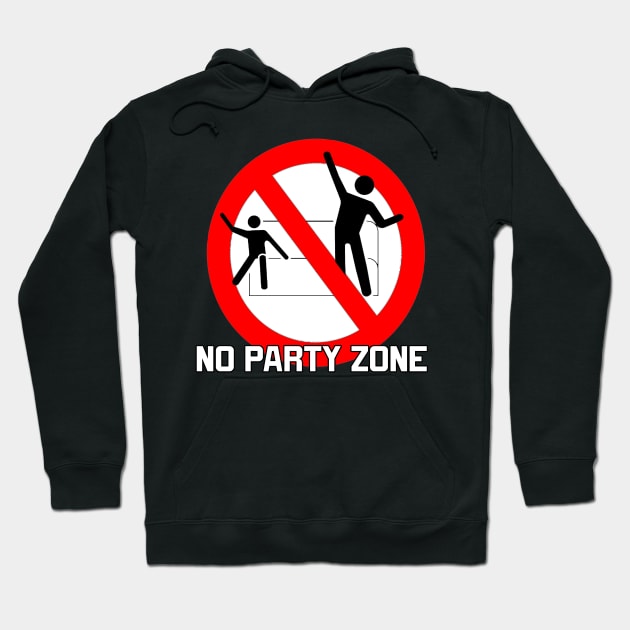 No Party Zone Hoodie by BobJ